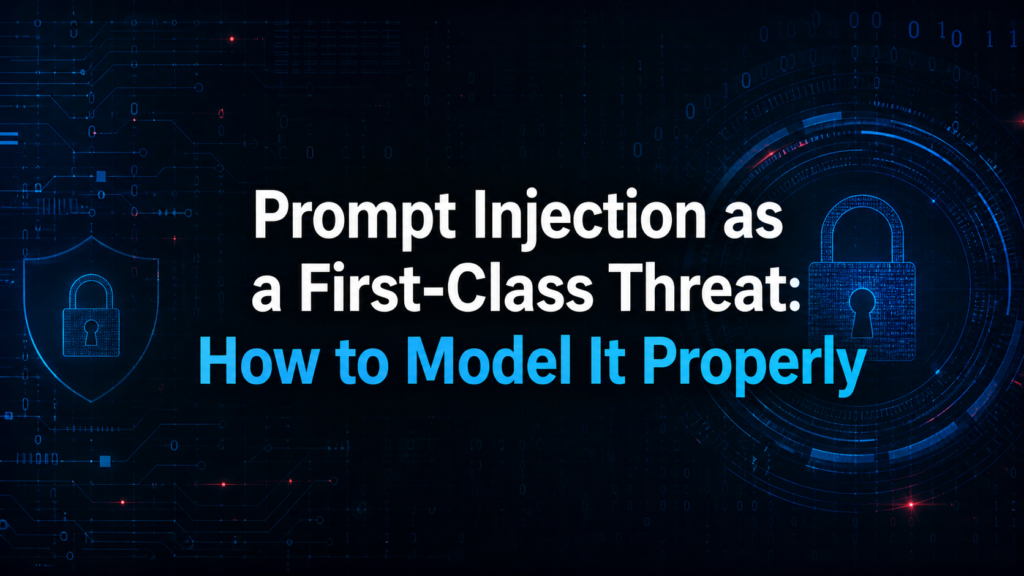 Prompt Injection as a First-Class Threat: How to Model It Properly